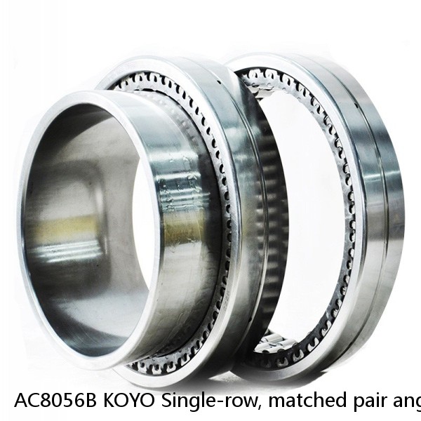 AC8056B KOYO Single-row, matched pair angular contact ball bearings