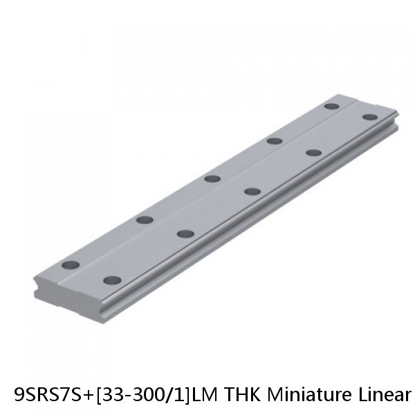 9SRS7S+[33-300/1]LM THK Miniature Linear Guide Caged Ball SRS Series