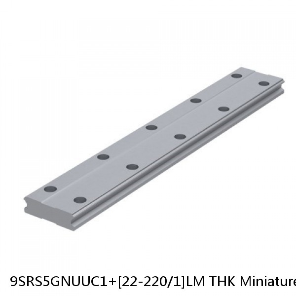 9SRS5GNUUC1+[22-220/1]LM THK Miniature Linear Guide Full Ball SRS-G Accuracy and Preload Selectable