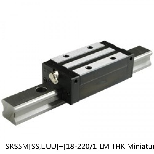 SRS5M[SS,​UU]+[18-220/1]LM THK Miniature Linear Guide Caged Ball SRS Series