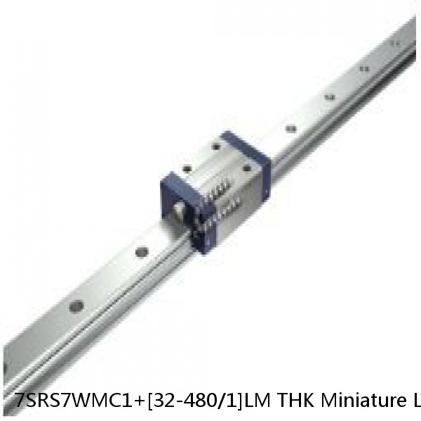 7SRS7WMC1+[32-480/1]LM THK Miniature Linear Guide Caged Ball SRS Series