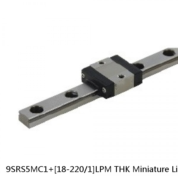 9SRS5MC1+[18-220/1]LPM THK Miniature Linear Guide Caged Ball SRS Series