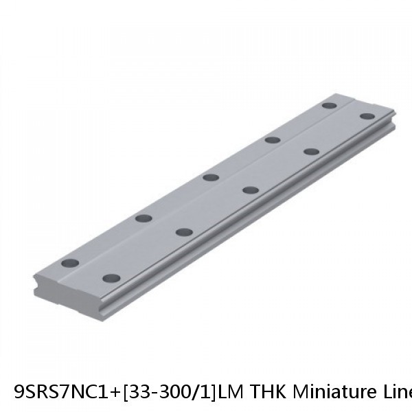 9SRS7NC1+[33-300/1]LM THK Miniature Linear Guide Caged Ball SRS Series