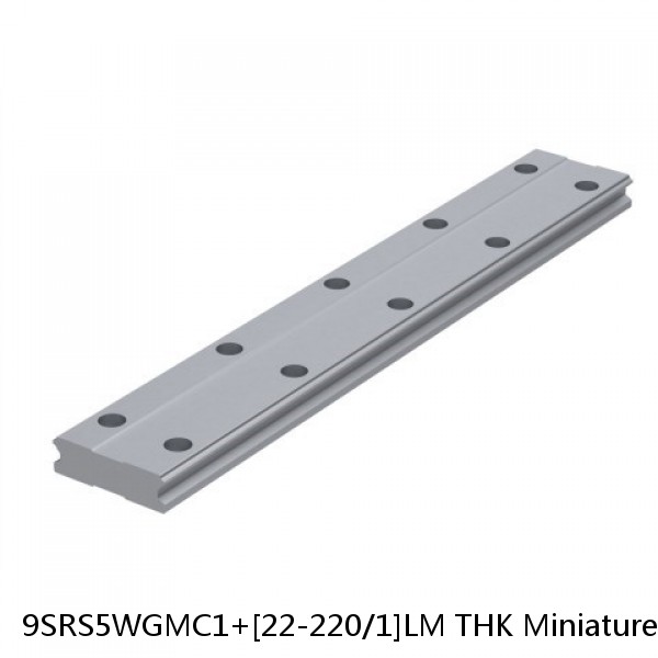 9SRS5WGMC1+[22-220/1]LM THK Miniature Linear Guide Full Ball SRS-G Accuracy and Preload Selectable